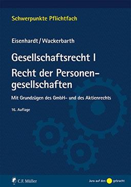 Gesellschaftsrecht I. Recht der Personengesellschaften: Mit Grundzügen des GmbH- und des Aktienrechts (Schwerpunkte Pflichtfach)