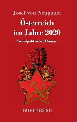 Österreich im Jahre 2020: Sozialpolitischer Roman