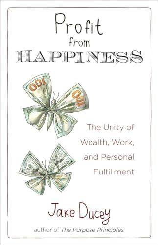 Profit from Happiness: The Unity of Wealth, Work, and Personal Fulfillment