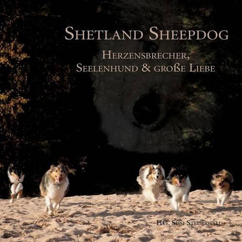 Shetland Sheepdog - Herzensbrecher, Seelenhund und große Liebe