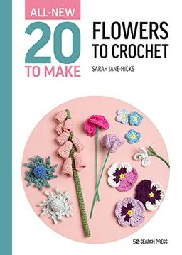 All-New Twenty to Make: Flowers to Crochet (All New 20 to Make)