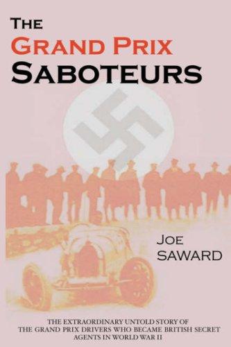 The Grand Prix Saboteurs: The Grand Prix Drivers Who Became British Secret Agents During World War II