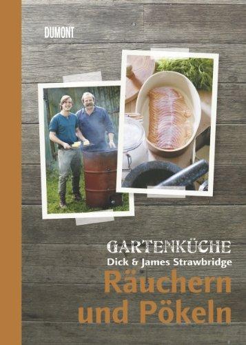 Gartenküche Dick & James Strawbridge. Band 4. Räuchern und Pökeln