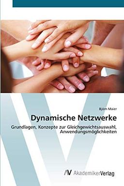 Dynamische Netzwerke: Grundlagen, Konzepte zur Gleichgewichtsauswahl, Anwendungsmöglichkeiten