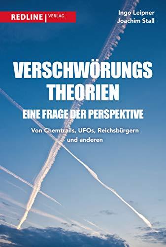 Verschwörungstheorien - eine Frage der Perspektive: Von Chemtrails, Ufos, Reptiloiden und Reichsbürgern