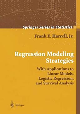 Regression Modeling Strategies: With Applications to Linear Models, Logistic Regression, and Survival Analysis (Springer Series in Statistics)