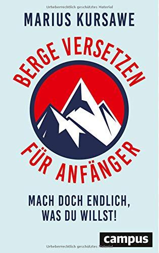 Berge versetzen für Anfänger: Mach doch endlich, was du willst!