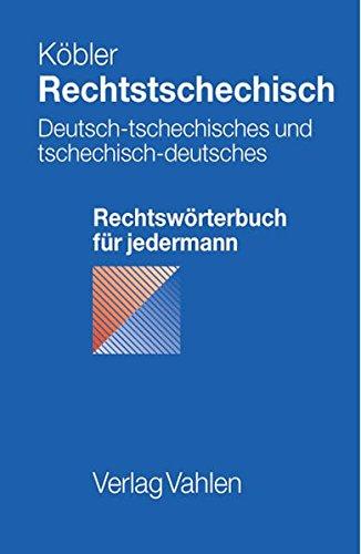 Rechtstschechisch: Deutsch-tschechisches und tschechisch-deutsches Rechtswörterbuch für jedermann