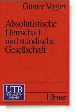 Absolutistische Herrschaft und ständische Gesellschaft. Reich und Territorien von 1648 bis 1790.