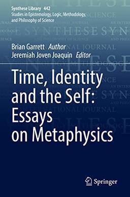 Time, Identity and the Self: Essays on Metaphysics (Synthese Library, 442, Band 442)