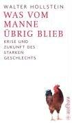 Was vom Manne übrig blieb: Krise und Zukunft des starken Geschlechts