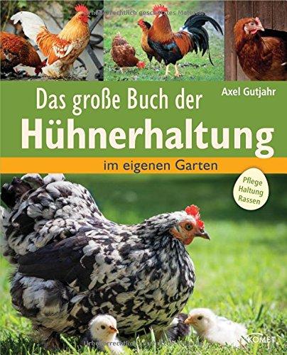 Das große Buch der Hühnerhaltung: im eigenen Garten - Pflege, Haltung, Rassen