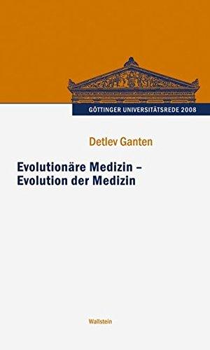 Evolutionäre Medizin - Evolution der Medizin (Göttinger Universitätsrede - Wissenschaft verantworten)