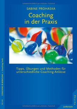 Coaching in der Praxis: Tipps, Übungen und Methoden für unterschiedliche Coaching-Anlässe