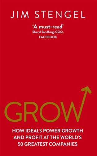 Grow: How Ideals Power Growth and Profit at the World's 50 Greatest Companies