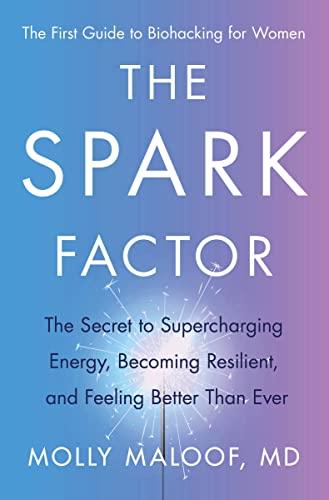 The Spark Factor: The Secret to Supercharging Energy, Becoming Resilient, and Feeling Better Than Ever