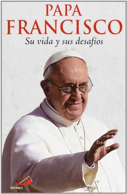 Papa Francisco : su vida y sus desafíos (Caminos, Band 51)