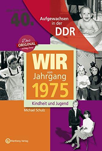 Wir vom Jahrgang 1975 - Aufgewachsen in der DDR. Kindheit und Jugend