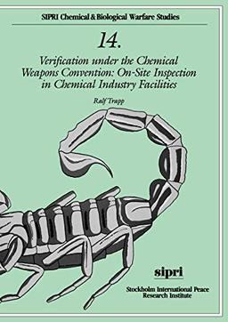 Verification Under the Chemical Weapons Convention: On-Site Inspection in Chemical Industry Facilities (S I P R I CHEMICAL AND BIOLOGICAL WARFARE STUDIES)