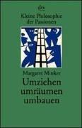 Kleine Philosophie der Passionen. Umziehen, umräumen, umbauen.