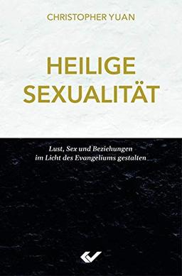 Heilige Sexualität: Lust, Sex und Beziehungen im Licht des Evangeliums gestalten