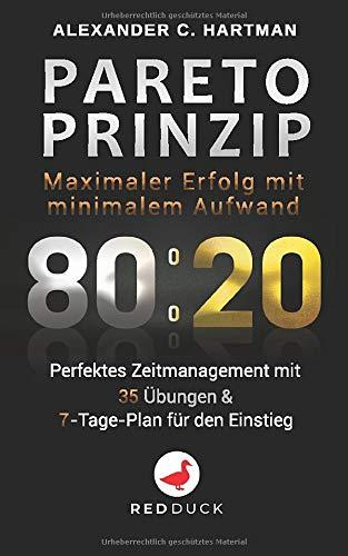 PARETO PRINZIP: Maximaler Erfolg mit minimalem Aufwand - Perfektes Zeitmanagement mit 35 Übungen & 7-Tage-Plan für den Einstieg