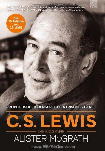 C. S. Lewis - Die Biografie: Exzentrisches Genie. Prophetischer Denker