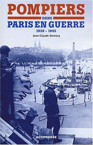 Pompiers dans Paris en guerre : 1939-1945