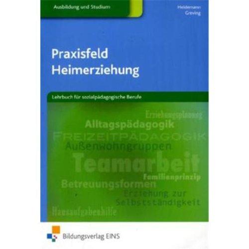 Praxisfeld Heimerziehung. Lehrbuch für sozialpädagogische Berufe. Lehr-/Fachbuch