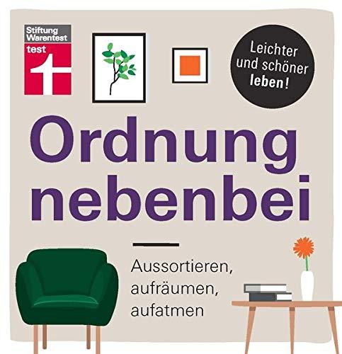 Ordnung nebenbei: Aussortieren, aufräumen aufatmen