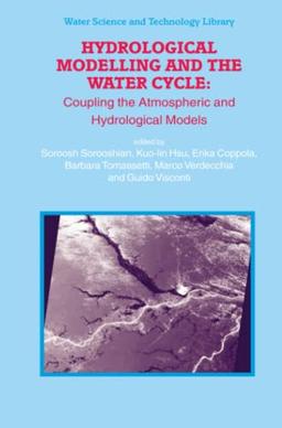 Hydrological Modelling and the Water Cycle: Coupling the Atmospheric and Hydrological Models (Water Science and Technology Library, Band 63)