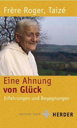 Eine Ahnung von Glück: Erfahrungen und Begegnungen