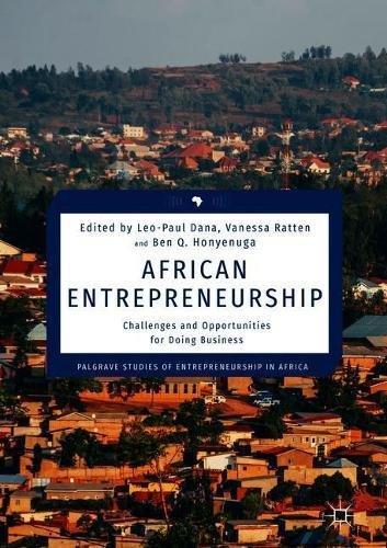 African Entrepreneurship: Challenges and Opportunities for Doing Business (Palgrave Studies of Entrepreneurship in Africa)