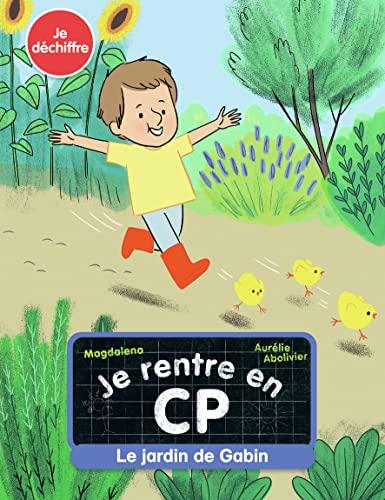 Je rentre en CP. Vol. 11. Le jardin de Gabin : je déchiffre