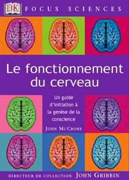 Le fonctionnement du cerveau : un guide d'initiation à la genèse de la conscience