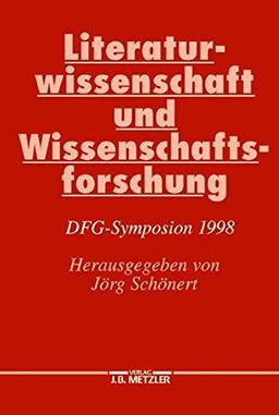 Literaturwissenschaft und Wissenschaftsforschung: DFG-Symposion 1998 (Germanistische Symposien)