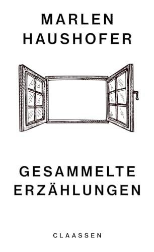 Gesammelte Erzählungen: Alle Erzählungen der großen zeitlosen Autorin - neu herausgegeben und kommentiert (Marlen Haushofer: Die gesammelten Romane und Erzählungen, Band 6)