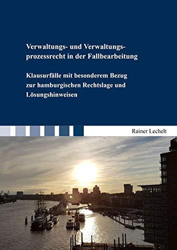 Verwaltungs- und Verwaltungsprozessrecht in der Fallbearbeitung: Klausurfälle mit besonderem Bezug zur hamburgischen Rechtslage und Lösungshinweisen (Berichte aus der Rechtswissenschaft)