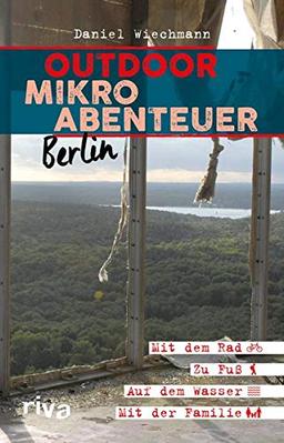 Outdoor-Mikroabenteuer Berlin: Mit dem Rad, zu Fuß, auf dem Wasser, mit der Familie