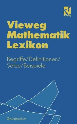 Vieweg Mathematik Lexikon: Begriffe, Definitionen, Sätze, Beispiele für das Grundstudium