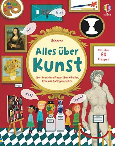 Alles über Kunst: über 50 schlaue Fragen über Künstler, Stile und Kunstgeschichte