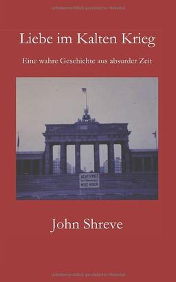 Liebe im Kalten Krieg: Eine wahre Geschichte aus absurder Zeit