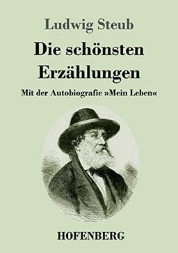 Die schönsten Erzählungen: Mit der Autobiografie »Mein Leben«