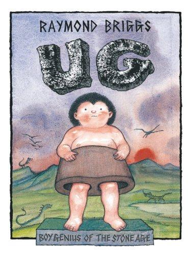 Ug: Boy Genius of the Stone Age & His Search for Soft Trousers: Boy Genius of the Stone Age and His Search for Soft Trousers