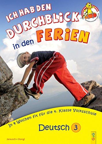 Ich hab den Durchblick in den Ferien - Deutsch 3: In 4 Wochen fit für die 4. Klasse Volksschule