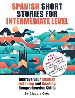 Spanish Short Stories for Intermediate Level: Improve Your Spanish Listening and Reading Comprehension Skills