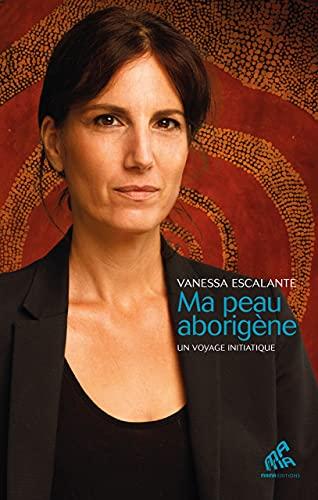 Ma peau d'un autre monde : voyage initiatique en terres aborigènes