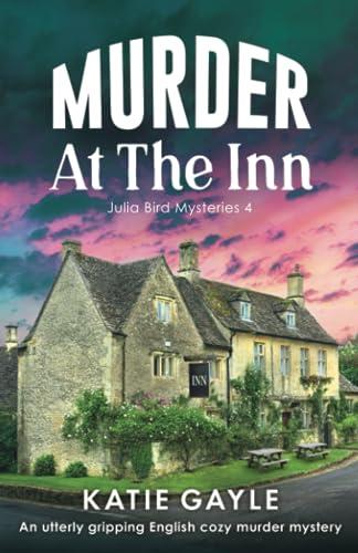 Murder at the Inn: An utterly gripping English cozy murder mystery (Julia Bird Mysteries, Band 4)