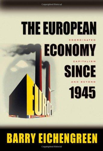 European Economy since 1945: Coordinated Capitalism & Beyond (Princeton Economic History of the Western World)