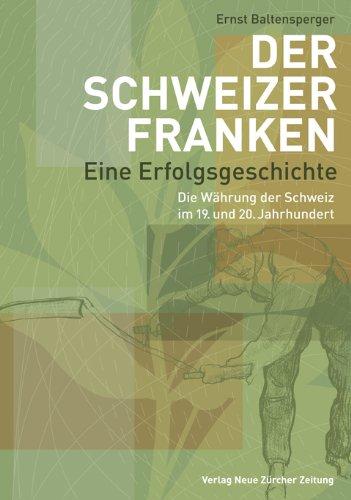 Der Schweizer Franken - eine Erfolgsgeschichte: Die Währung der Schweiz im 19. und 20. Jahrhundert